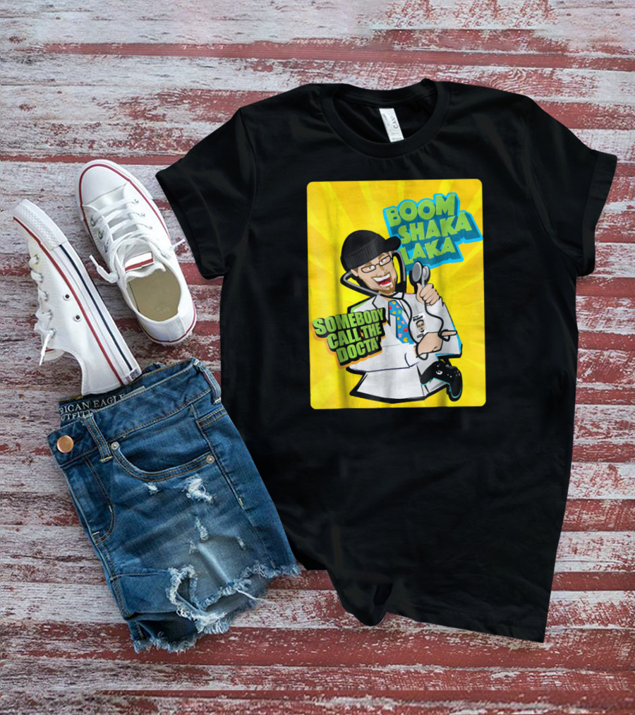 Boom Shaka Laka Somebody Call The Docta T-Shirt