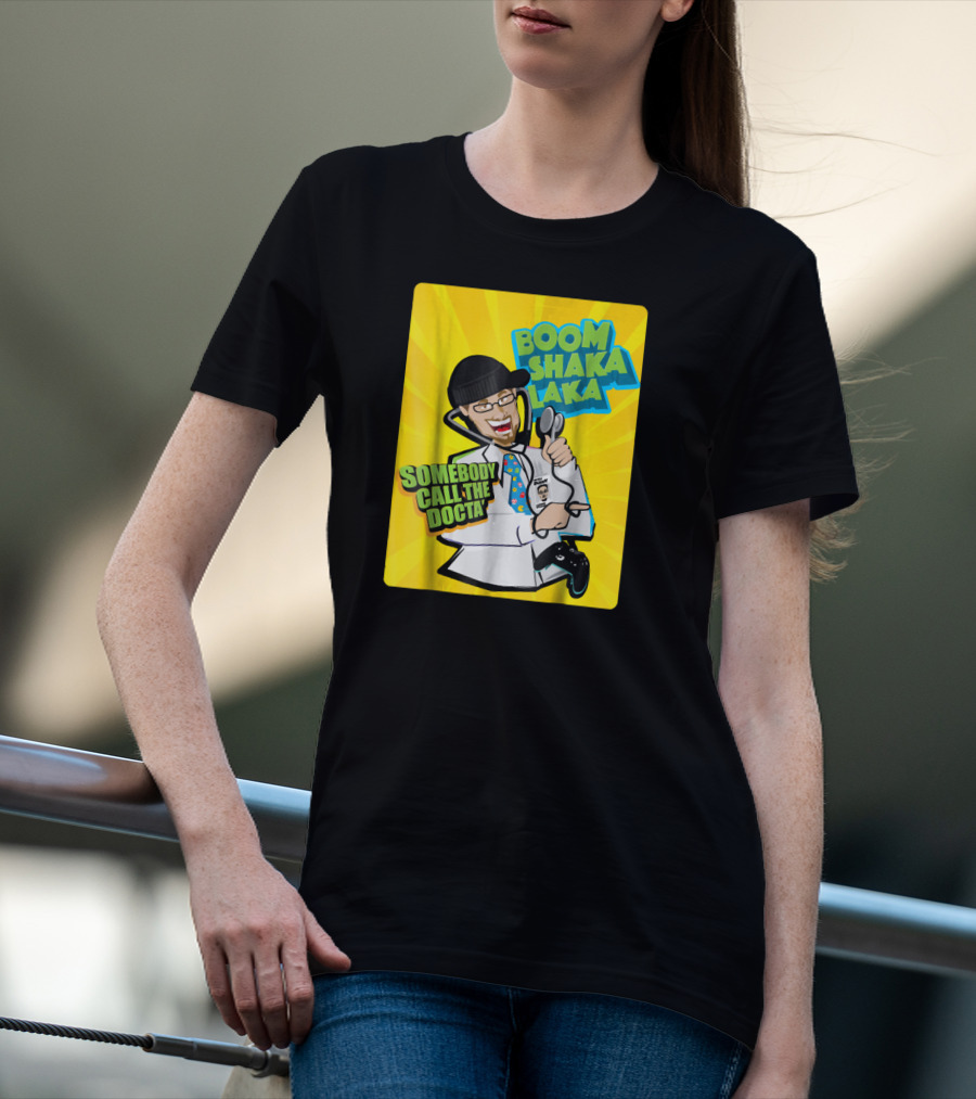 Boom Shaka Laka Somebody Call The Docta T-Shirt