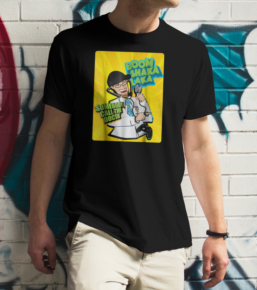 Boom Shaka Laka Somebody Call The Docta T-Shirt