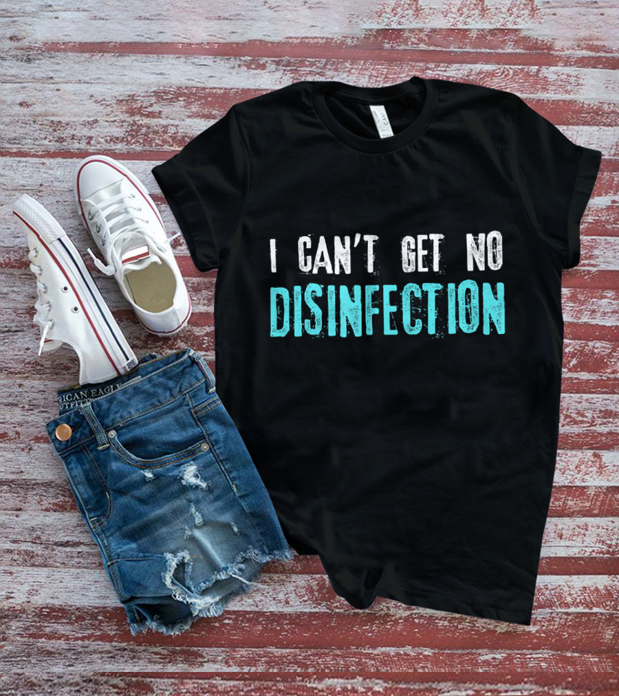 I Can't Get No Disinfection Flatten The Curve T-Shirt