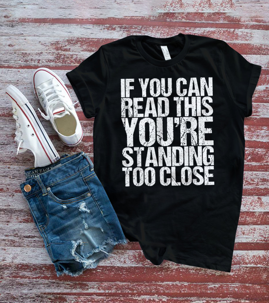 If You Can Read This You're Standing Too Close Vintage T-Shirt