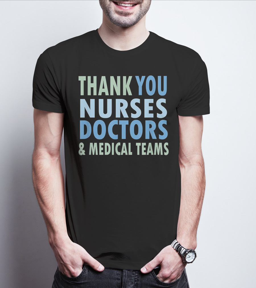 THANK YOU NURSES DOCTORS And MEDICAL TEAMS T-Shirt