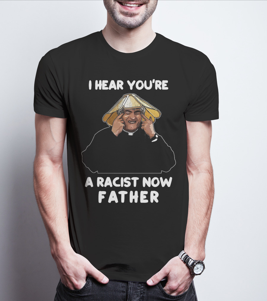 Father Ted I Hear You're A Racist Now Father Dougal McGuire Scene T-Shirt