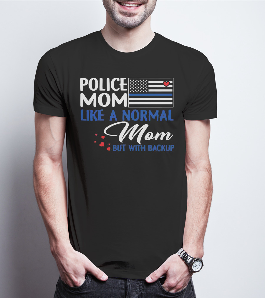Police Mom Like A Normal Mom But With Backup American Flag Heart T-Shirt