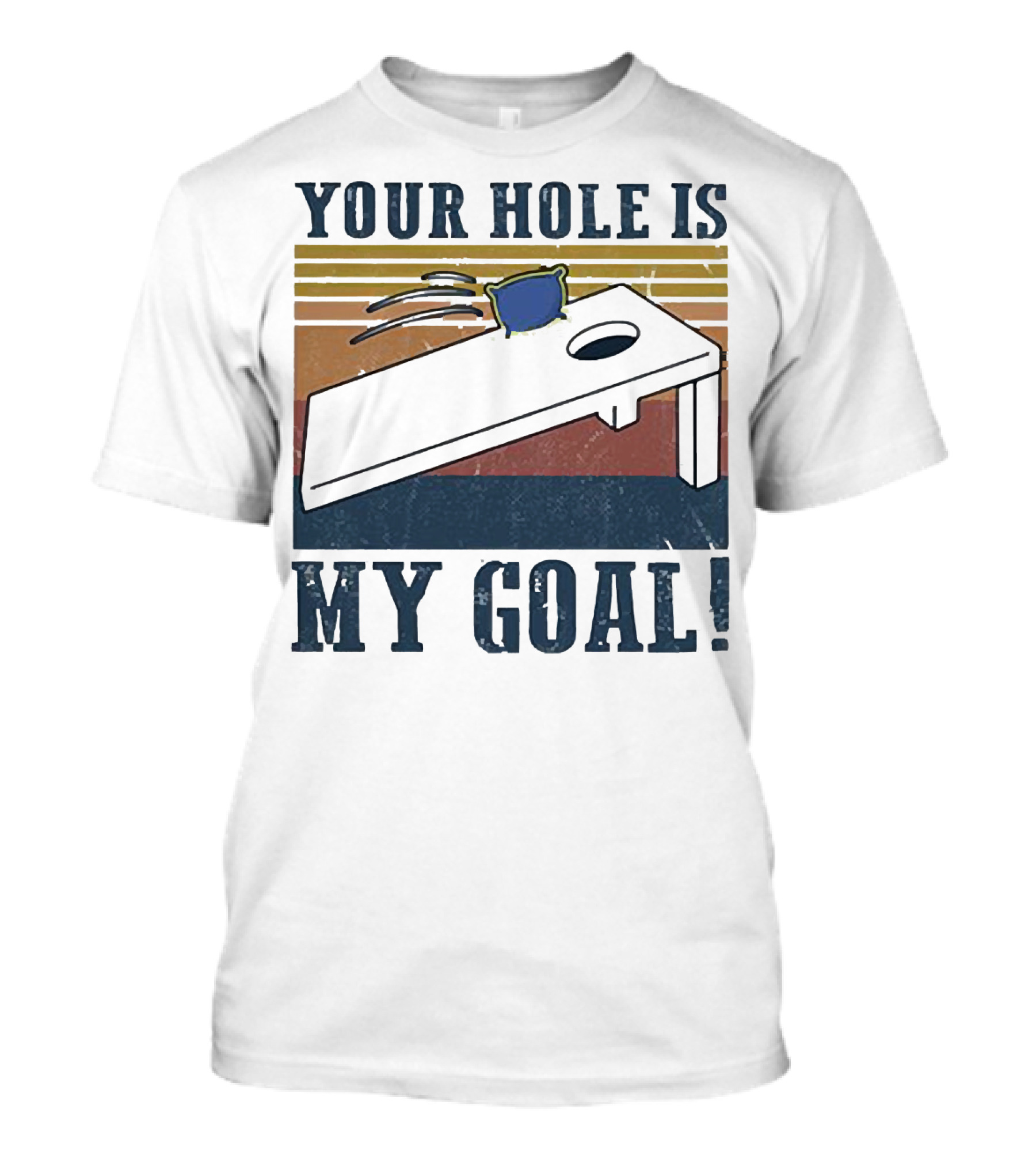 Cornhole Your Hole Is My Goal Fun Game Moment T-Shirt