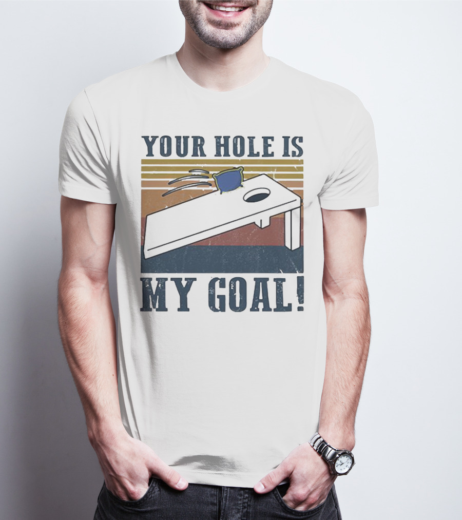 Cornhole Your Hole Is My Goal Fun Game Moment T-Shirt