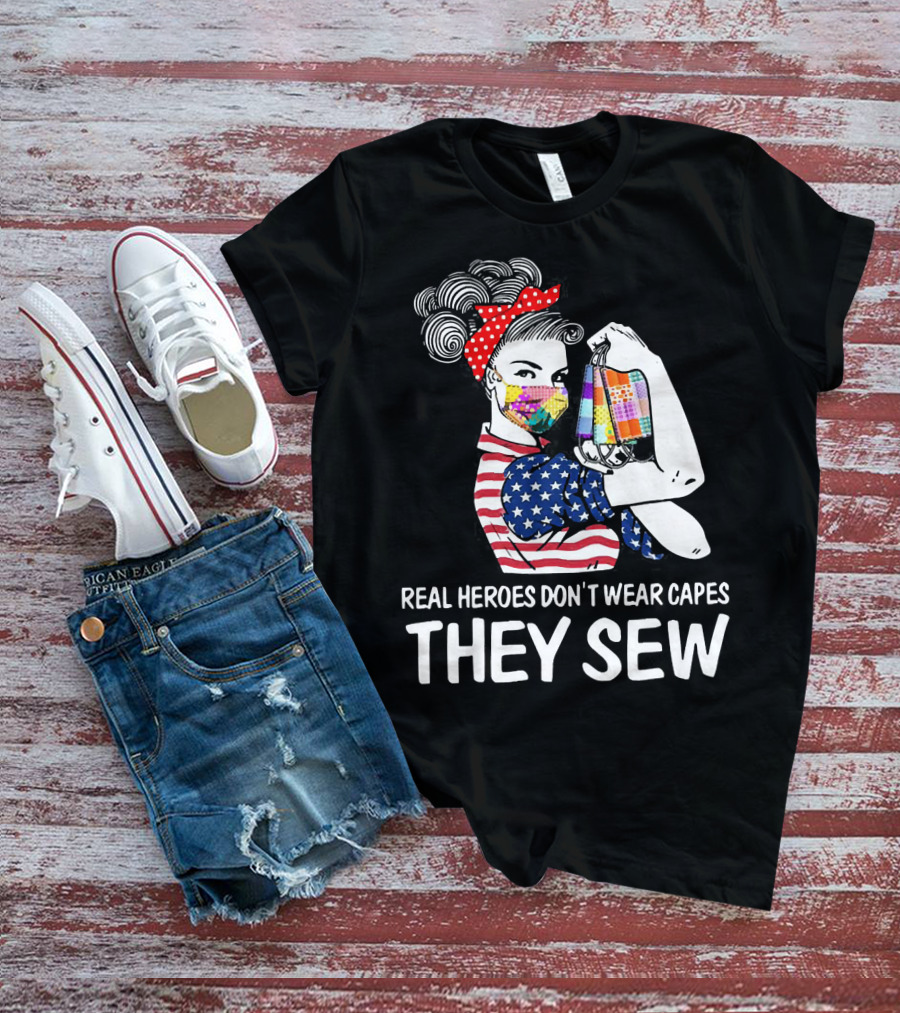 Real Heroes Don't Wear Capes They Sew American Flag Rosie Patchwork Mask T-Shirt