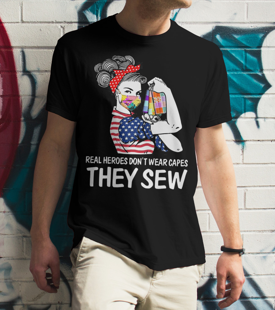 Real Heroes Don't Wear Capes They Sew American Flag Rosie Patchwork Mask T-Shirt