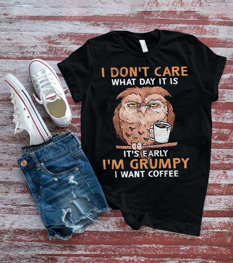 Grumpy Owl Coffee Morning I Don’t Care What Day It Is T-Shirt