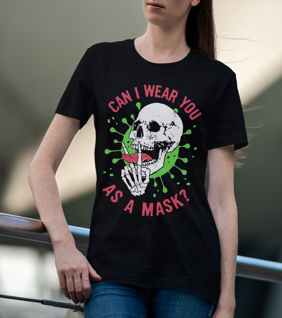 Can I Wear You As A Mask Skeleton Holding Lipstick With Green Splatter T-Shirt
