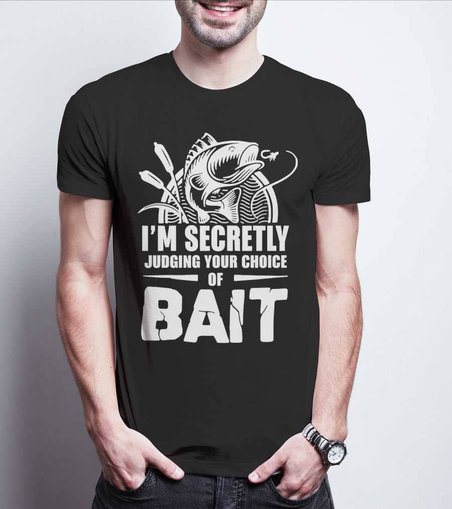 Fishing Humor I'm Secretly Judging Your Choice Of Bait T-Shirt