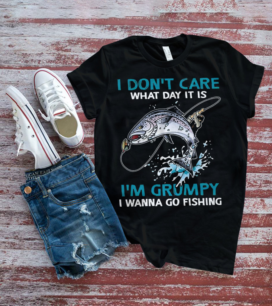 I Don’t Care What Day It Is I’m Grumpy I Wanna Go Fishing Jumping Fish T-Shirt