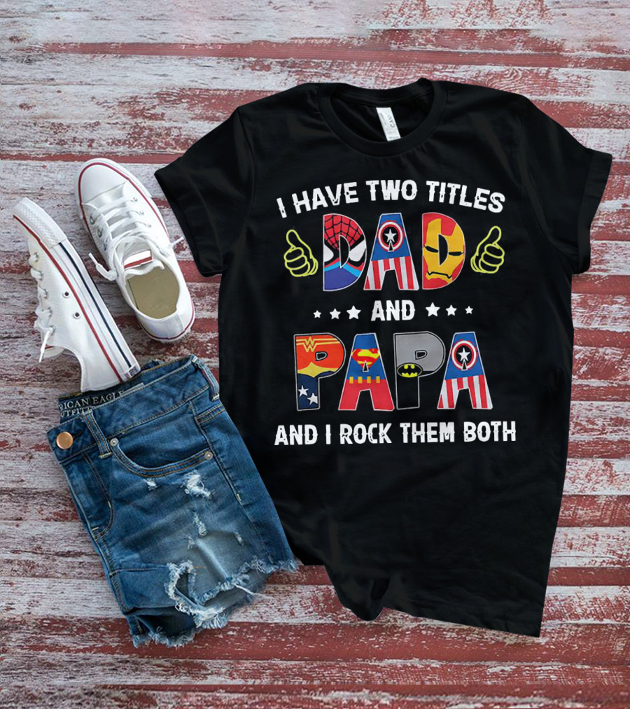 I Have Two Titles Dad And Papa And I Rock Them Both Superheroes Icons Marvel DC T-Shirt