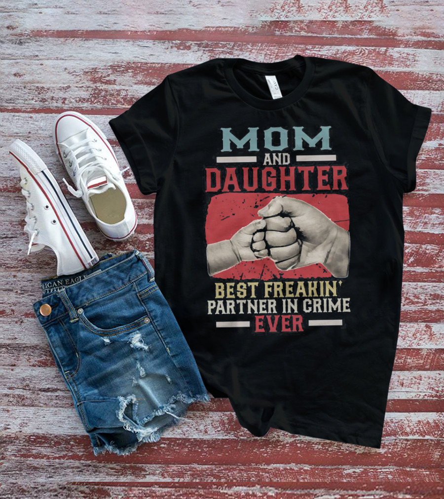 Mom And Daughter Best Freakin Partner In Crime Ever Fist Bump T-Shirt