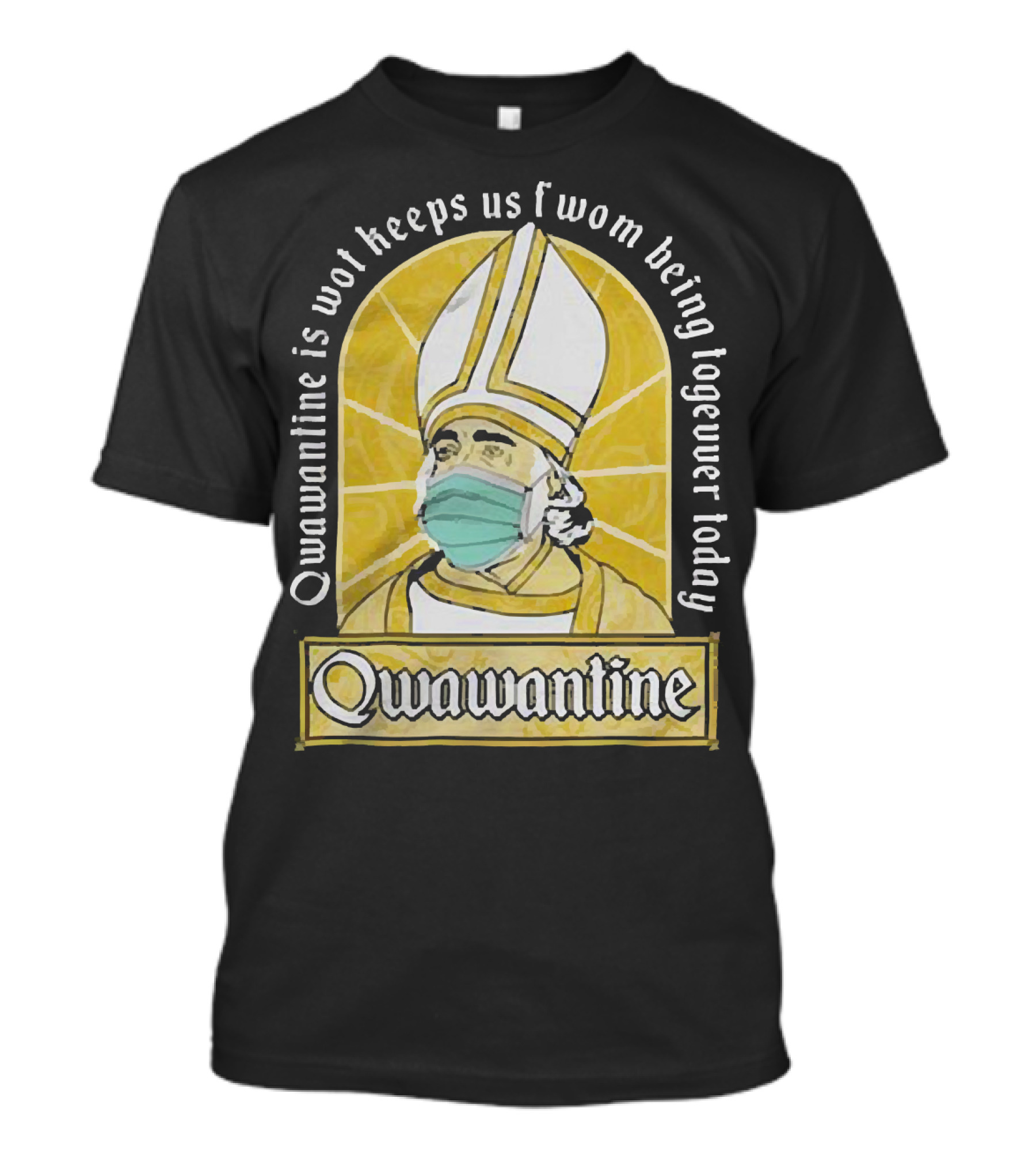 Qwawantine Is Wot Keeps Us Fwom Being Togewer Today Mawwiage Mask Bishop T-Shirt