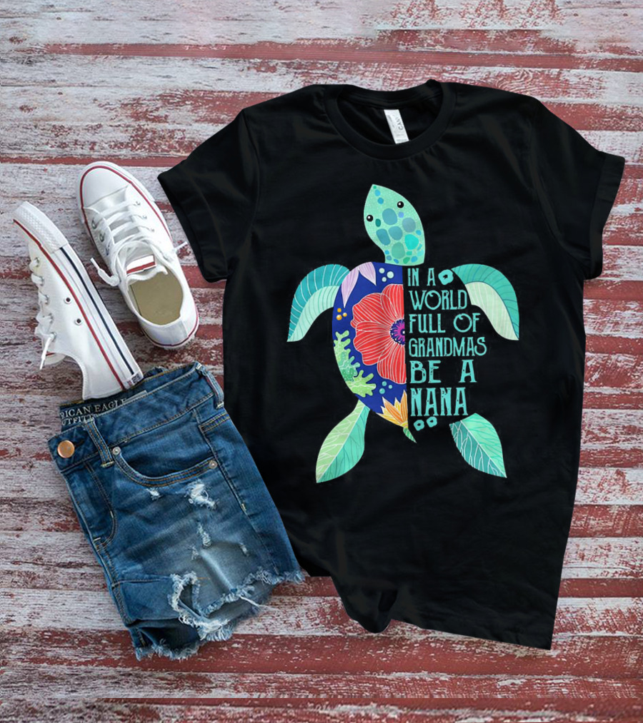 Turtle In A World Full Of Grandmas Be A Nana T-Shirt