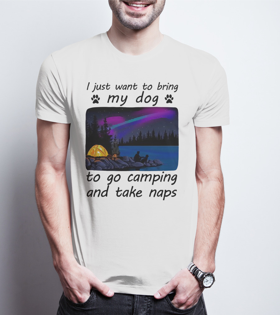 I Just Want To Bring My Dog To Go Camping And Take Naps With Aurora Borealis And Tent By Lake T-Shirt