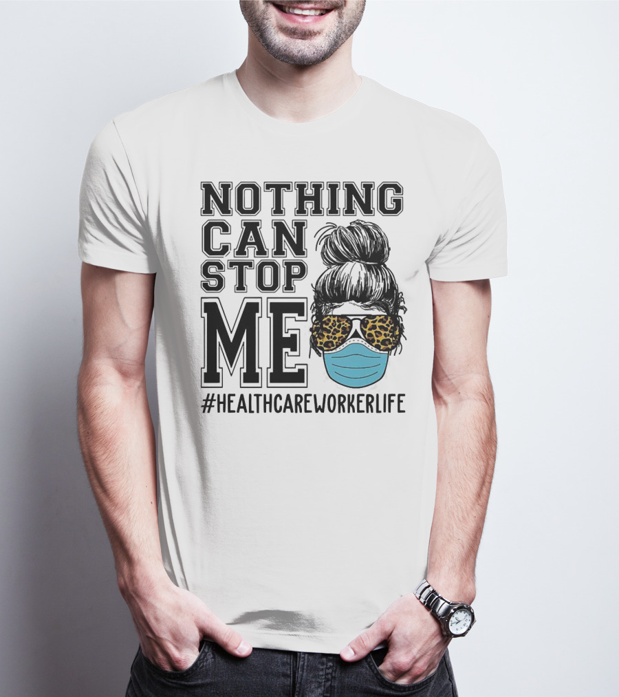 Nothing Can Stop Me #HealthcareWorkerLife Leopard Masked Bun Hero T-Shirt