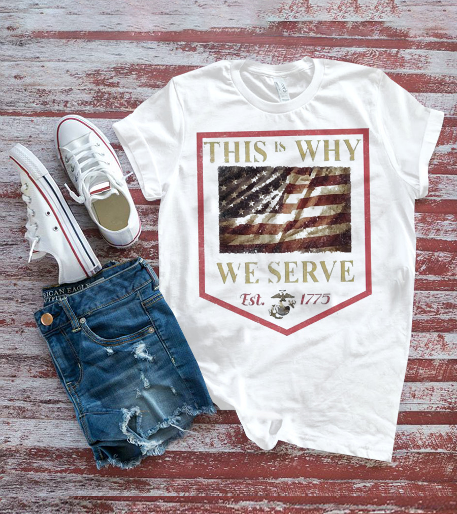 This Is Why We Serve Est 1775 American Flag And Eagle Emblem T-Shirt
