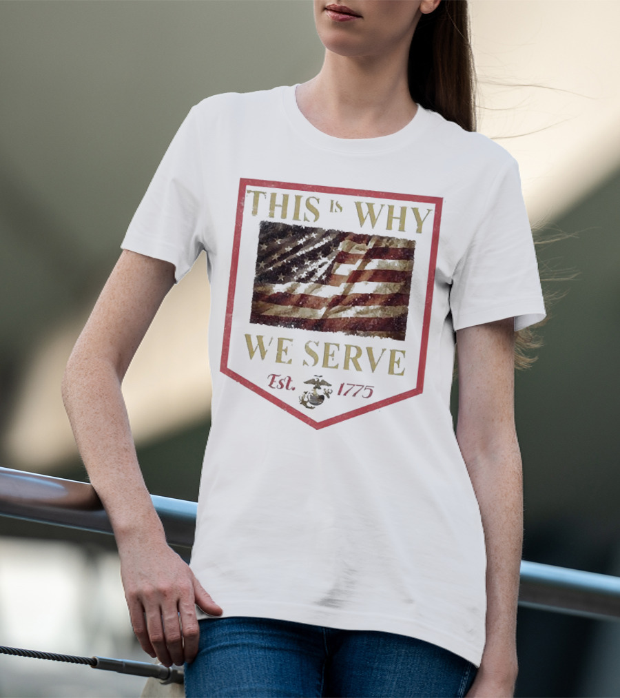 This Is Why We Serve Est 1775 American Flag And Eagle Emblem T-Shirt