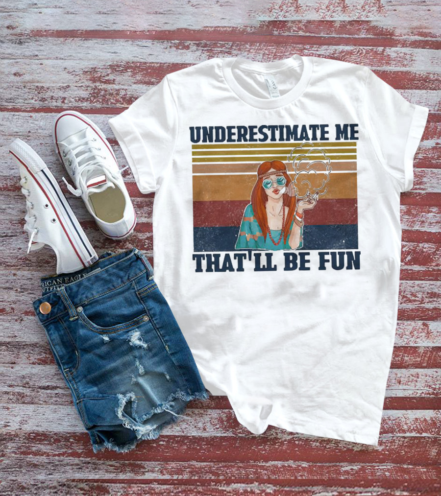 Underestimate Me That'll Be Fun Hippie Girl Retro Vibe With Sunglasses And Smoke T-Shirt