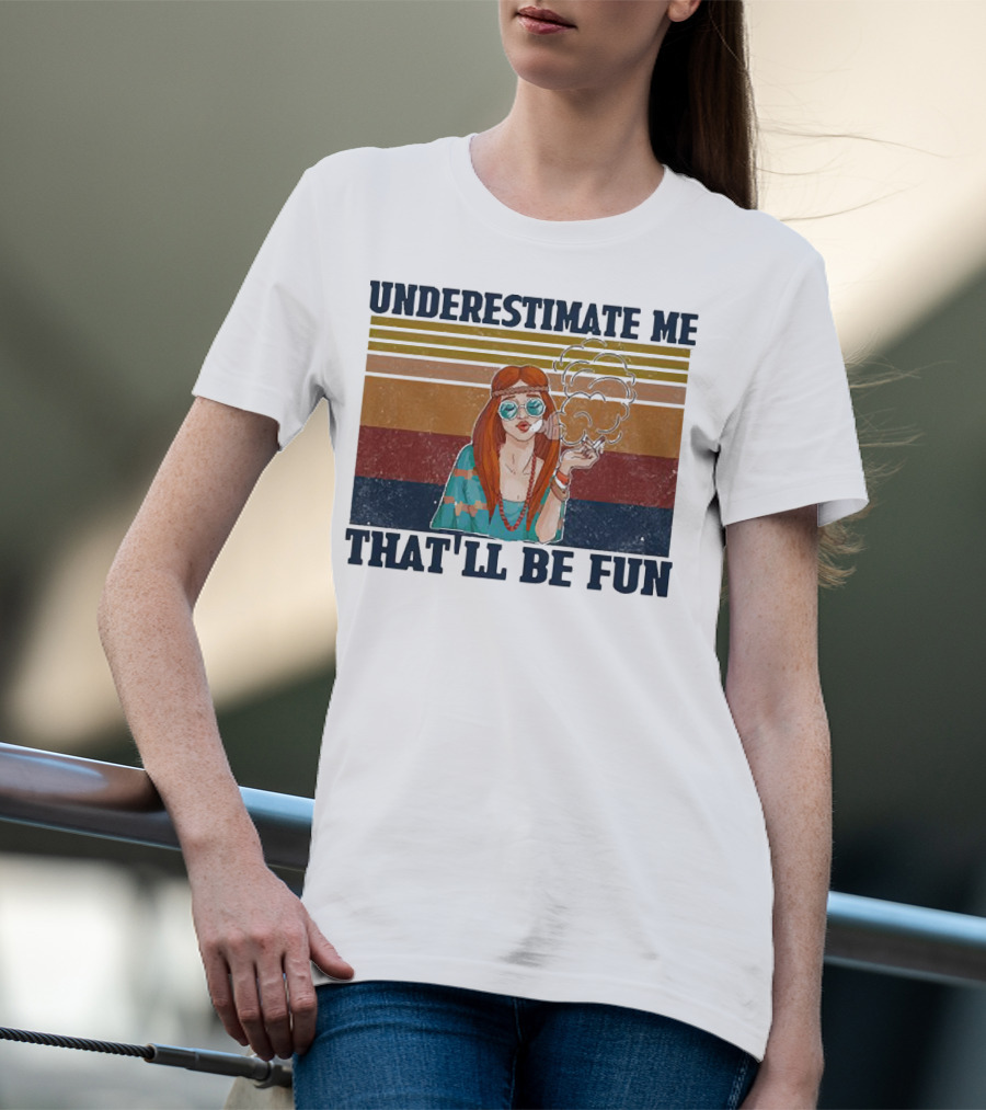 Underestimate Me That'll Be Fun Hippie Girl Retro Vibe With Sunglasses And Smoke T-Shirt