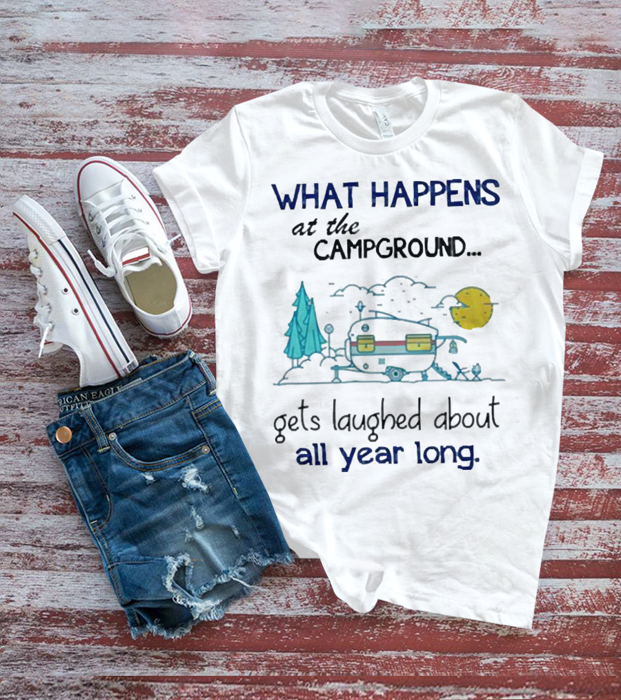 What Happens At The Campground Gets Laughed About All Year Long Camper Trees Campfire Moon T-Shirt