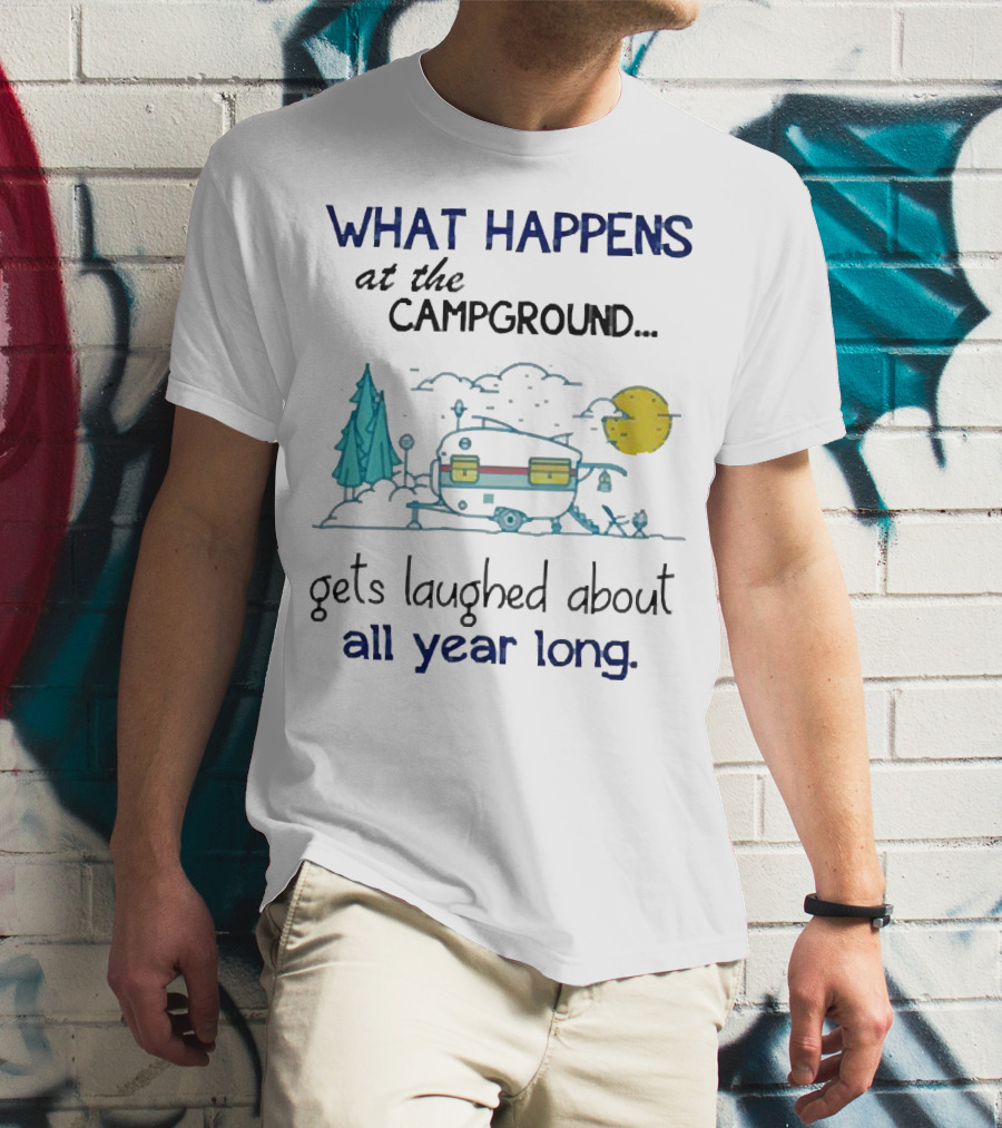 What Happens At The Campground Gets Laughed About All Year Long Camper Trees Campfire Moon T-Shirt