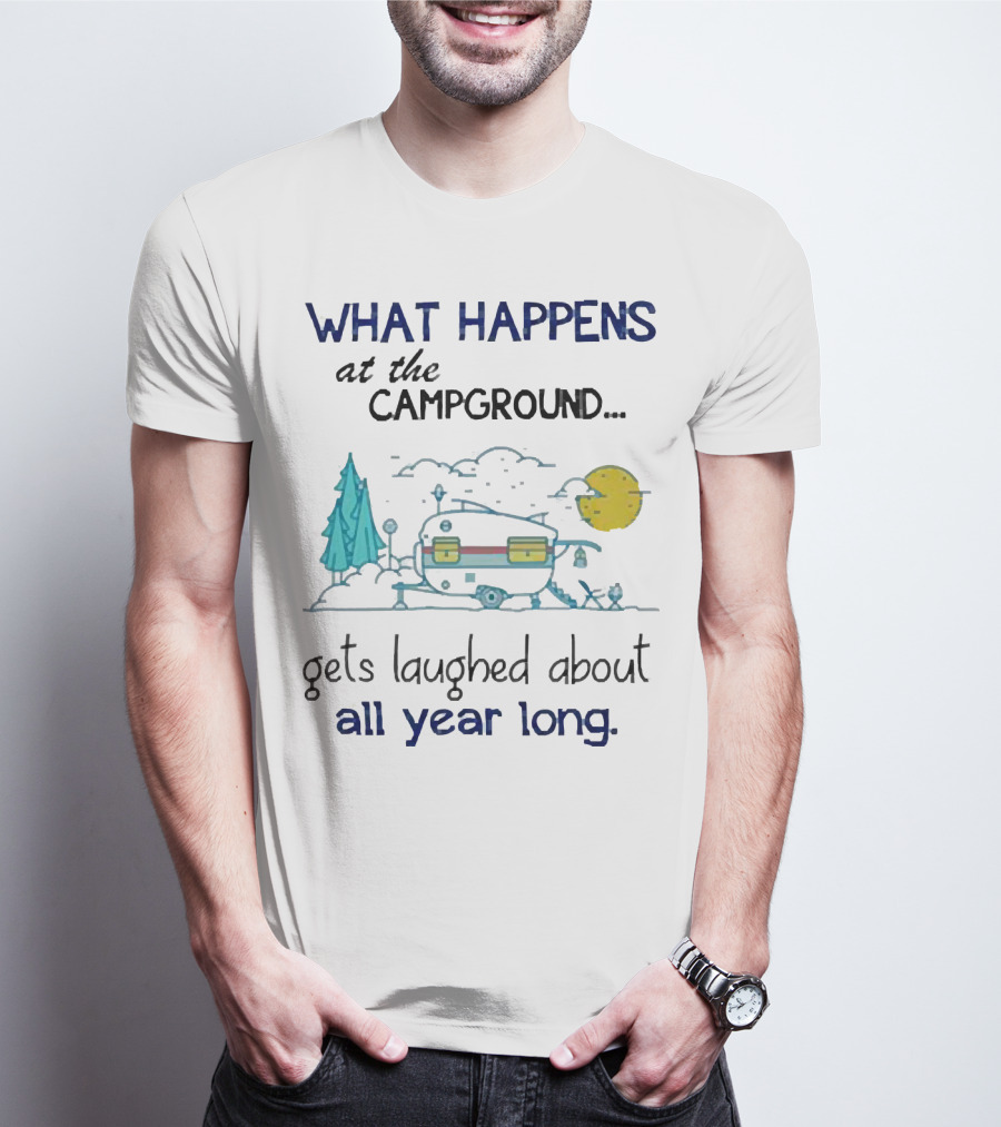 What Happens At The Campground Gets Laughed About All Year Long Camper Trees Campfire Moon T-Shirt
