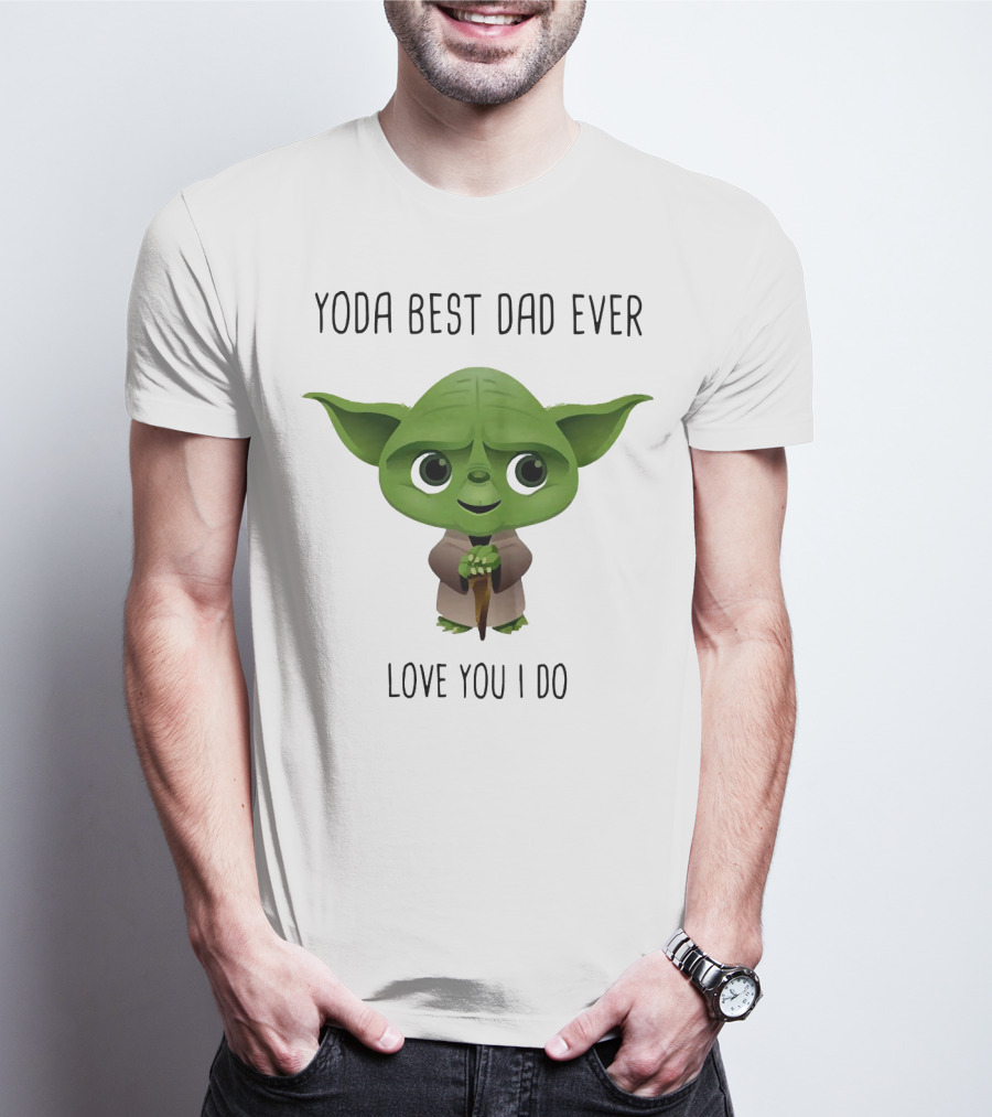 Yoda Best Dad Ever Love You I Do T-Shirt