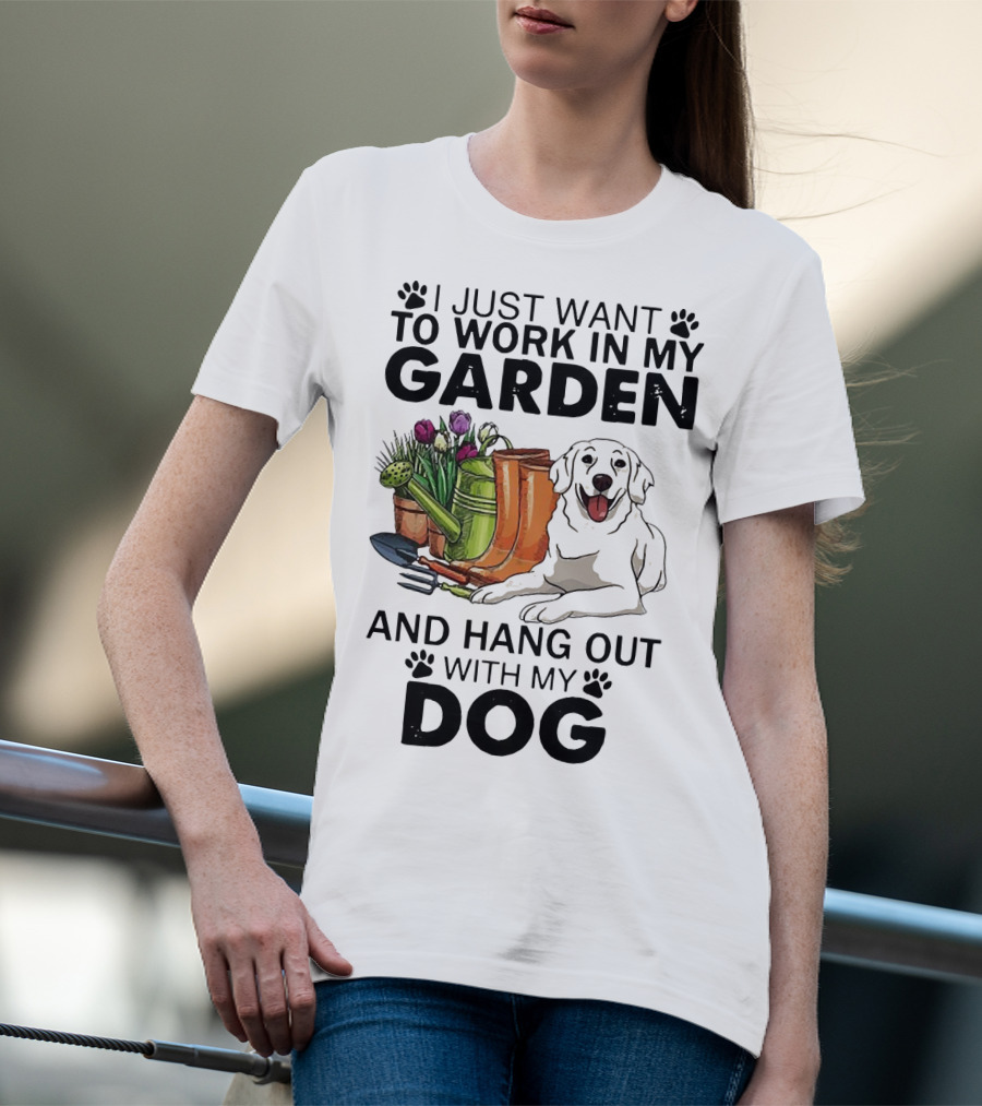 I Just Want To Work In My Garden With Tools And Hang Out With My Dog T-Shirt