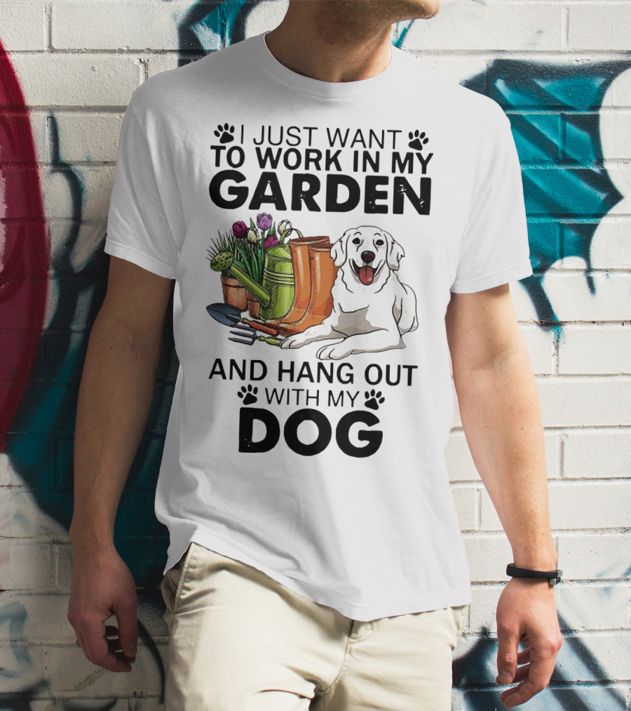 I Just Want To Work In My Garden With Tools And Hang Out With My Dog T-Shirt