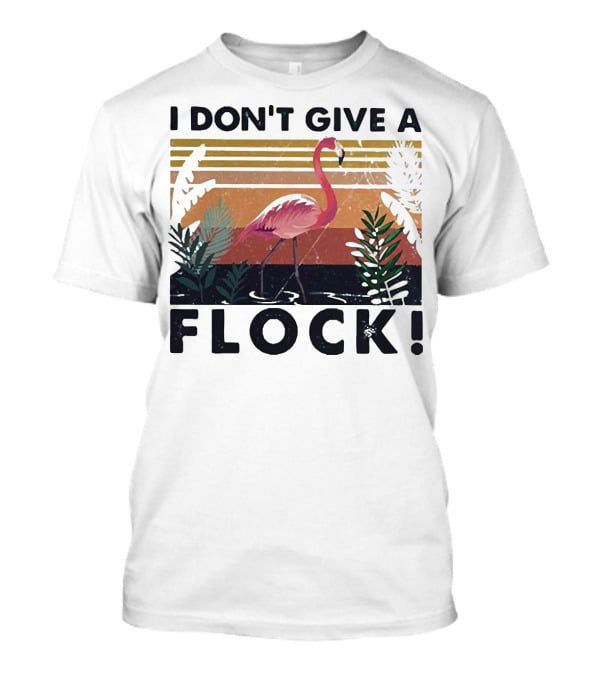 I Don't Give A Flock Flamingo Tropical T-Shirt