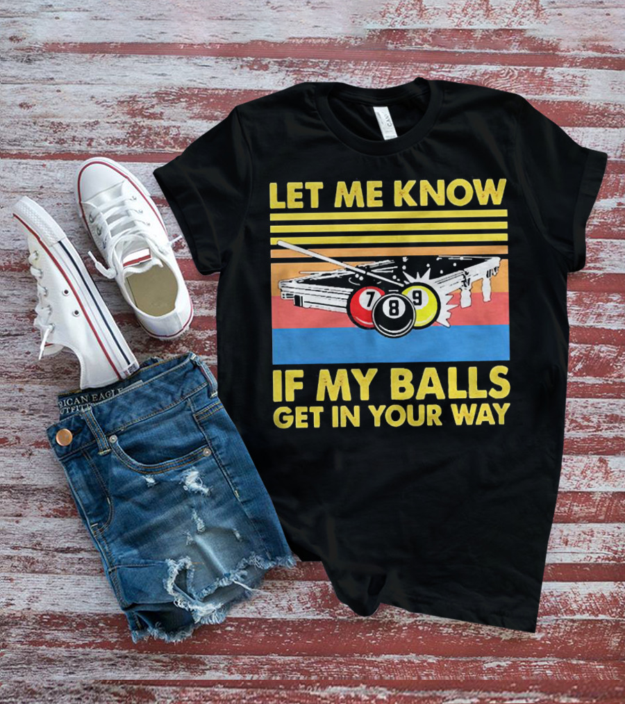 Let Me Know If My Balls Get In Your Way Billiard Balls Pool Table Retro Stripes T-Shirt