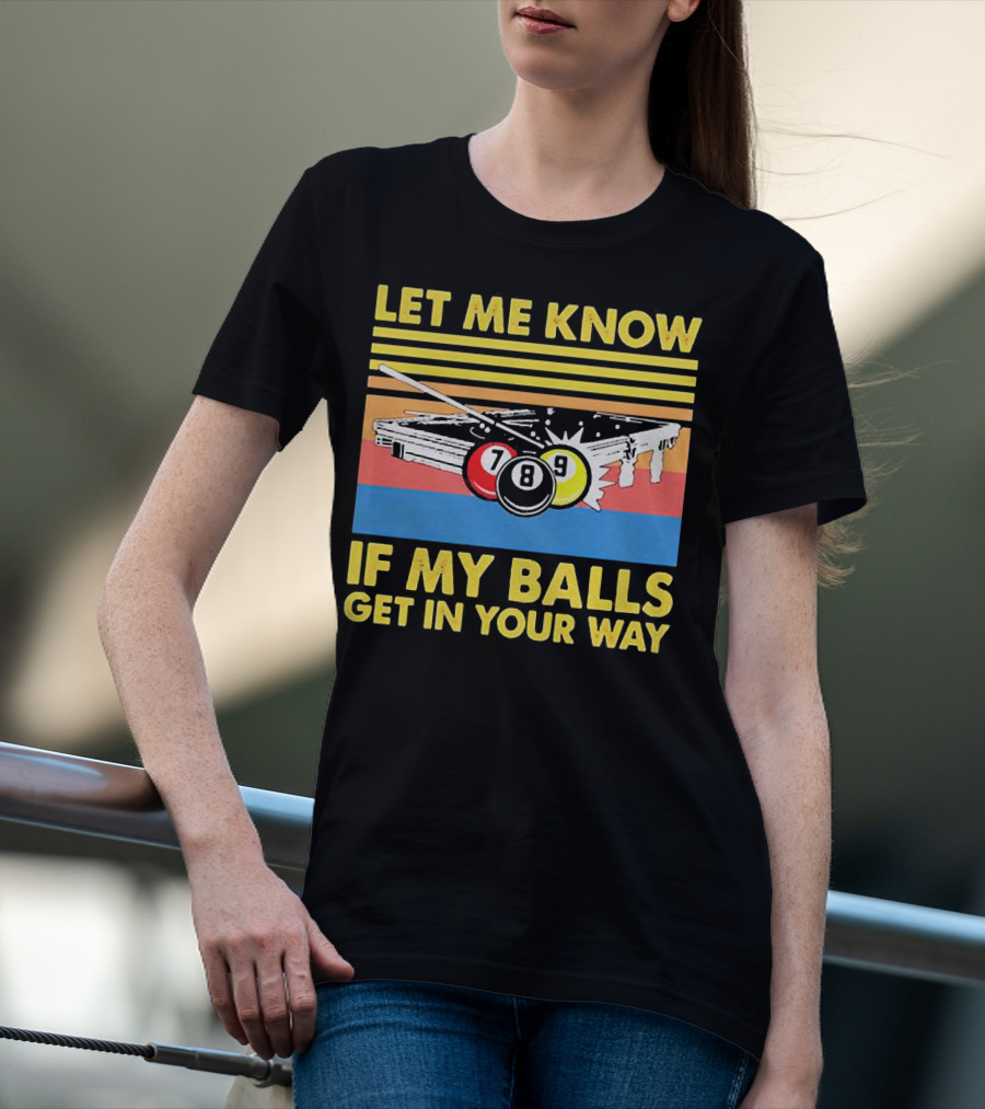 Let Me Know If My Balls Get In Your Way Billiard Balls Pool Table Retro Stripes T-Shirt