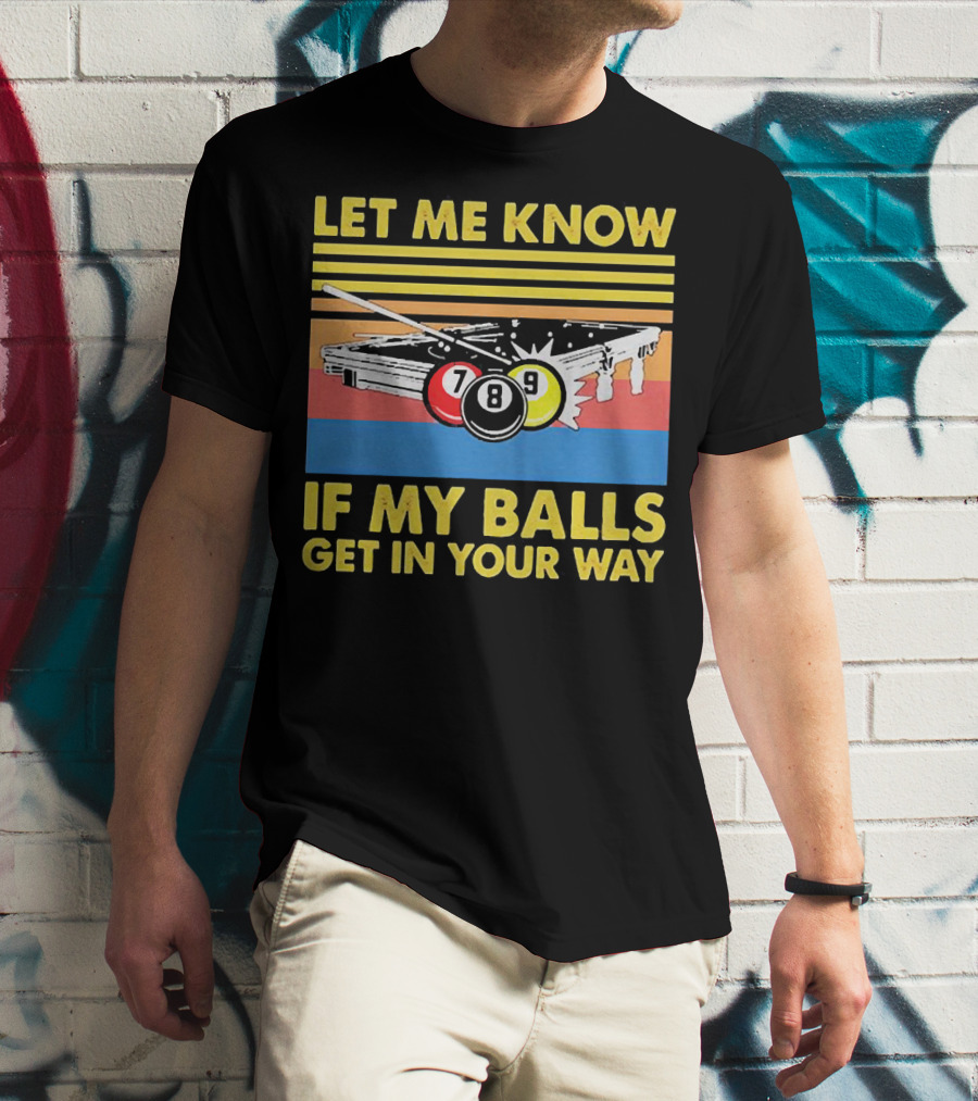 Let Me Know If My Balls Get In Your Way Billiard Balls Pool Table Retro Stripes T-Shirt
