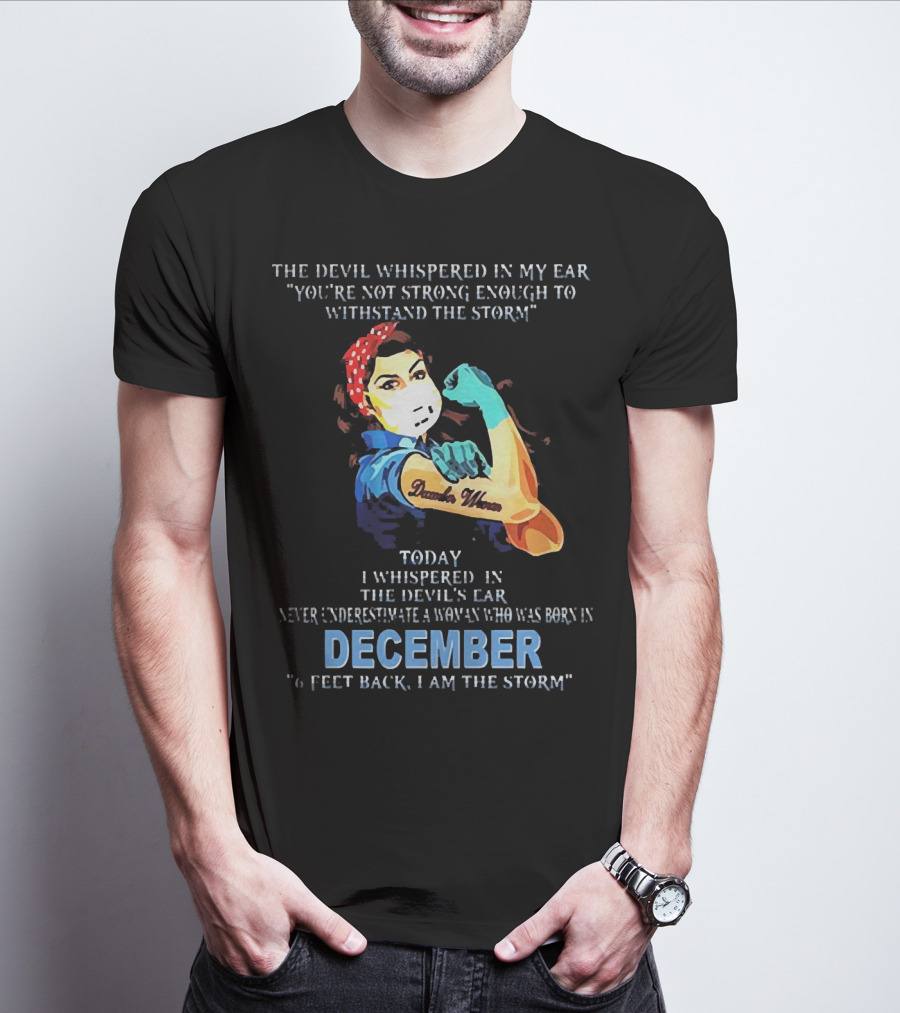 The Devil Whispered You're Not Strong Enough December Woman I Am The Storm T-Shirt