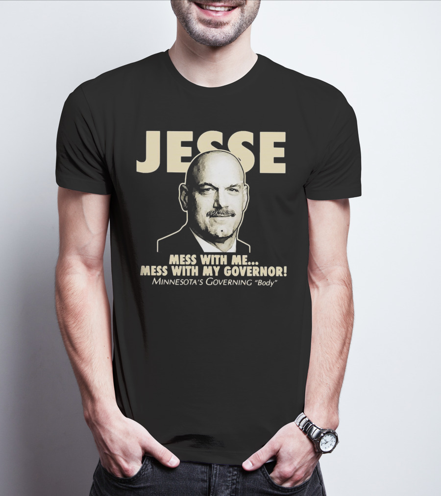 Jesse Mess With Me Mess With My Governor Minnesota's Governing Body T-Shirt