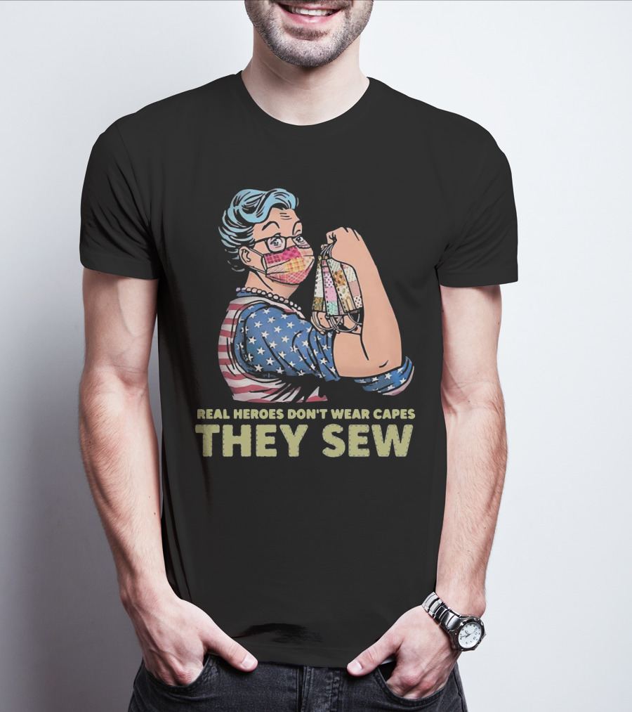Real Heroes Don't Wear Capes They Sew Patriotic Strong Woman Sewing Face Masks T-Shirt