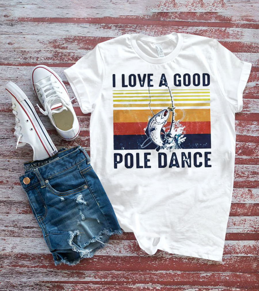 I Love A Good Pole Dance Fishing Retro Stripes T-Shirt