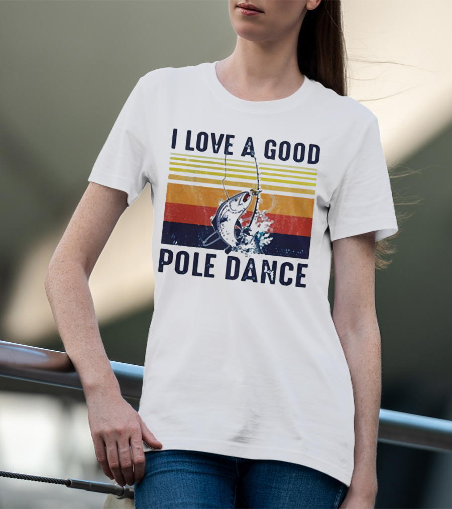 I Love A Good Pole Dance Fishing Retro Stripes T-Shirt