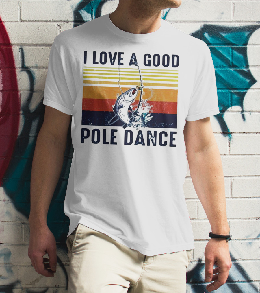 I Love A Good Pole Dance Fishing Retro Stripes T-Shirt