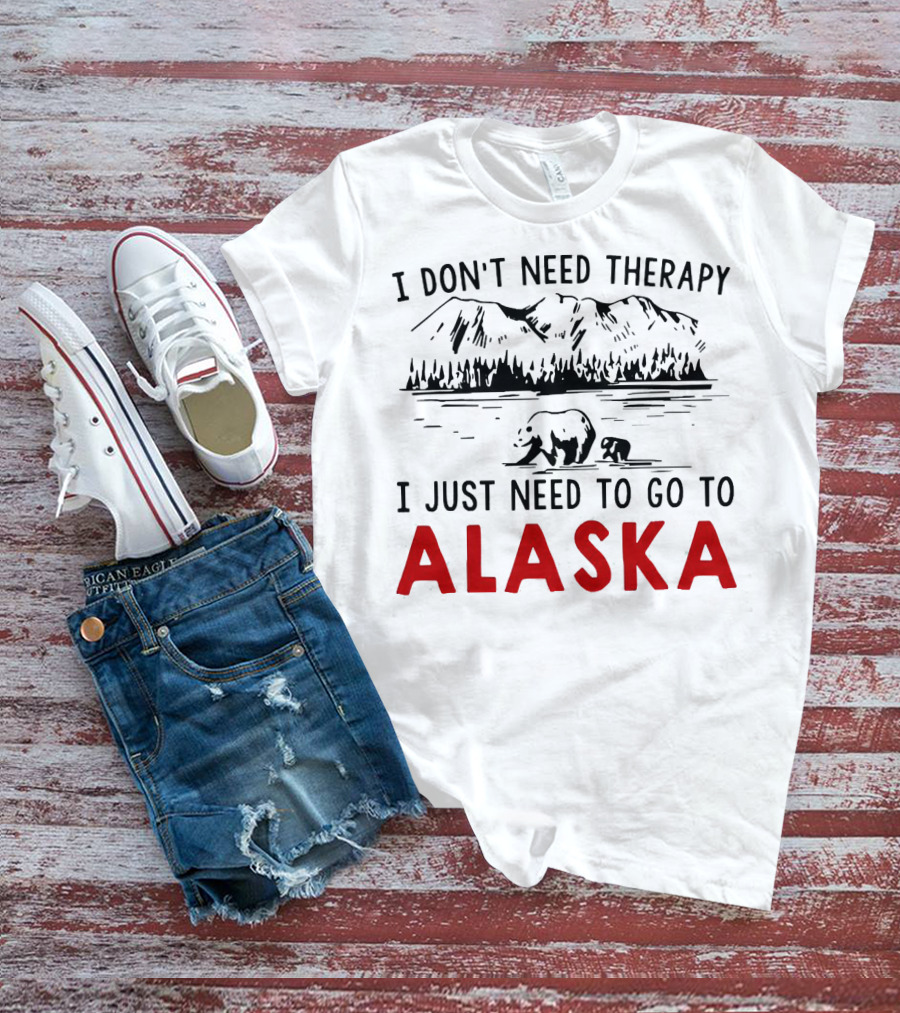 I Don't Need Therapy I Just Need To Go To Alaska Mountain Bear Scene T-Shirt