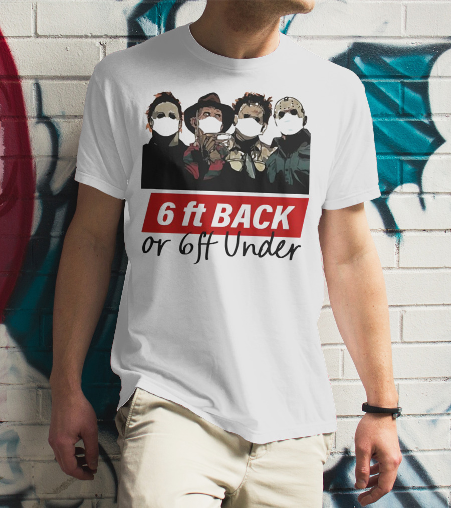 Michael Myers Jason Voorhees Freddy Krueger 6ft Back Or 6ft Under Masked Warning T-Shirt
