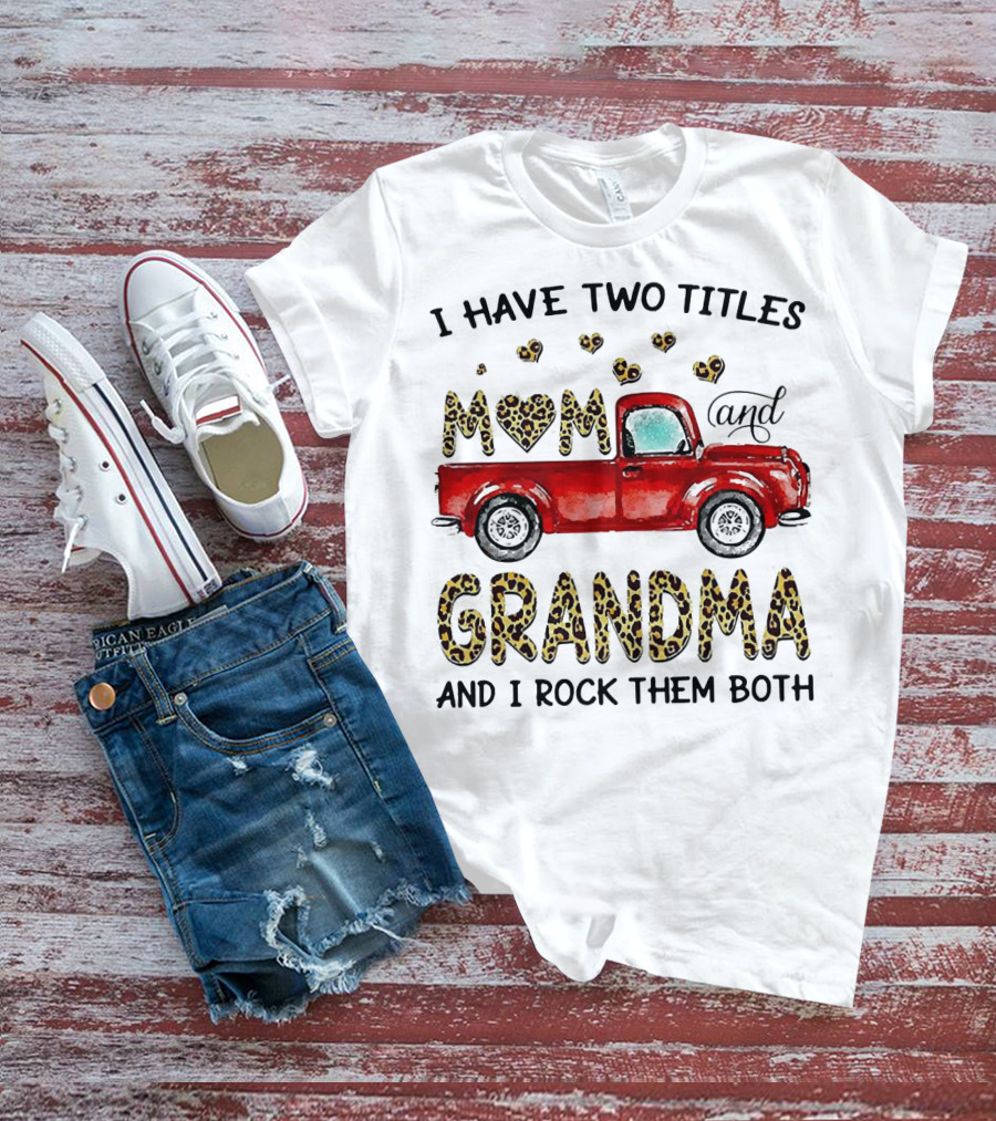 I Have Two Titles Mom And Grandma And I Rock Them Both Red Truck Leopard Hearts T-Shirt