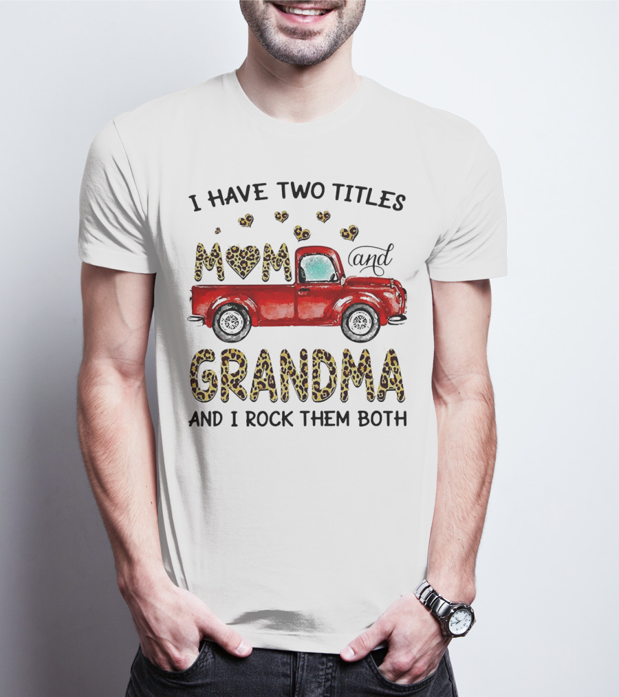 I Have Two Titles Mom And Grandma And I Rock Them Both Red Truck Leopard Hearts T-Shirt