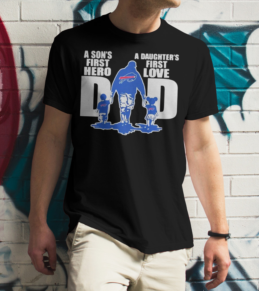 Buffalo Bills Dad A Son's First Hero A Daughter's First Love T-Shirt