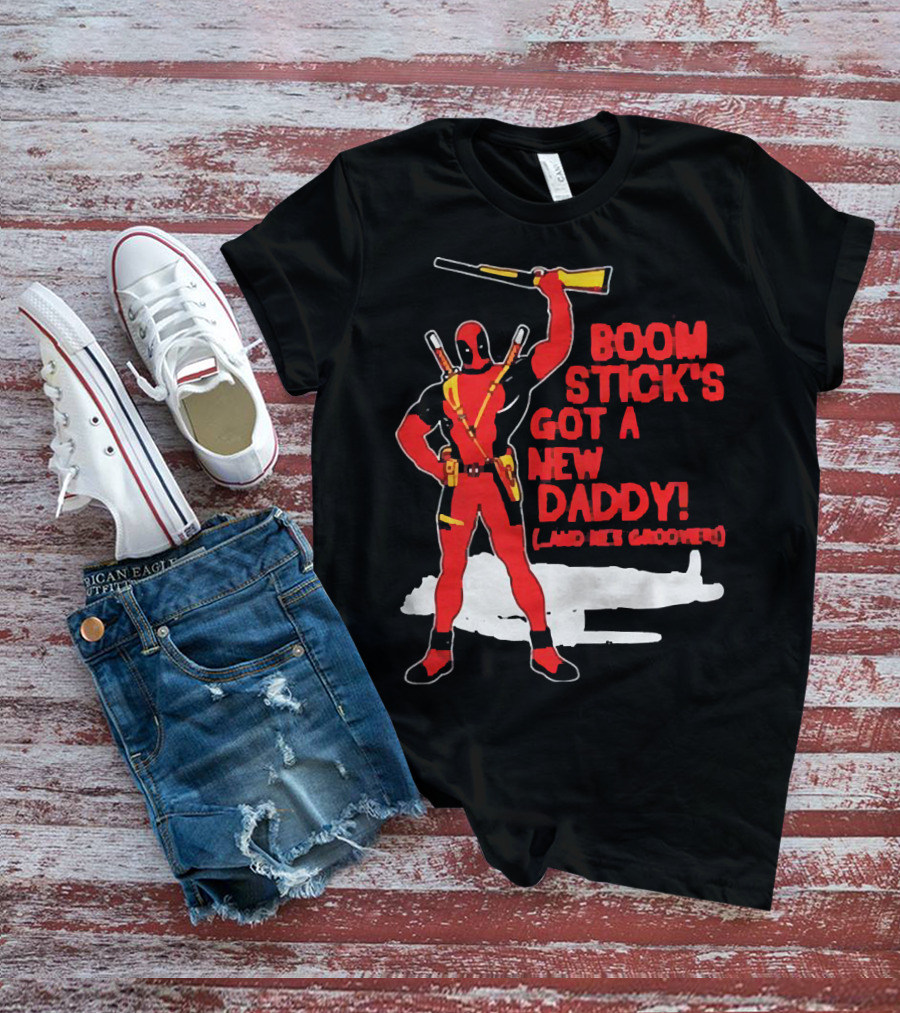 Deadpool Boom Stick's Got A New Daddy And He's Groovy T-Shirt