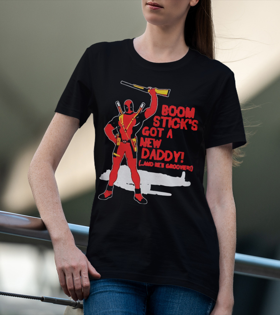 Deadpool Boom Stick's Got A New Daddy And He's Groovy T-Shirt