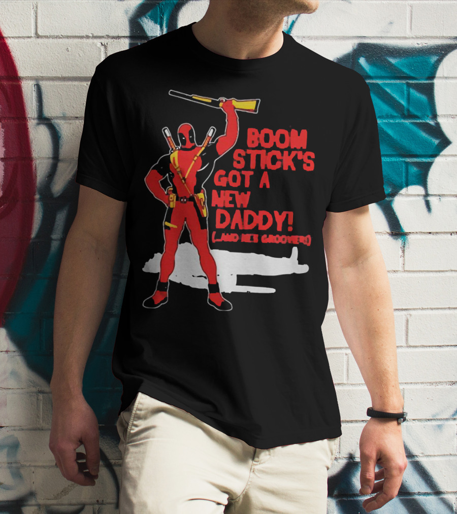 Deadpool Boom Stick's Got A New Daddy And He's Groovy T-Shirt